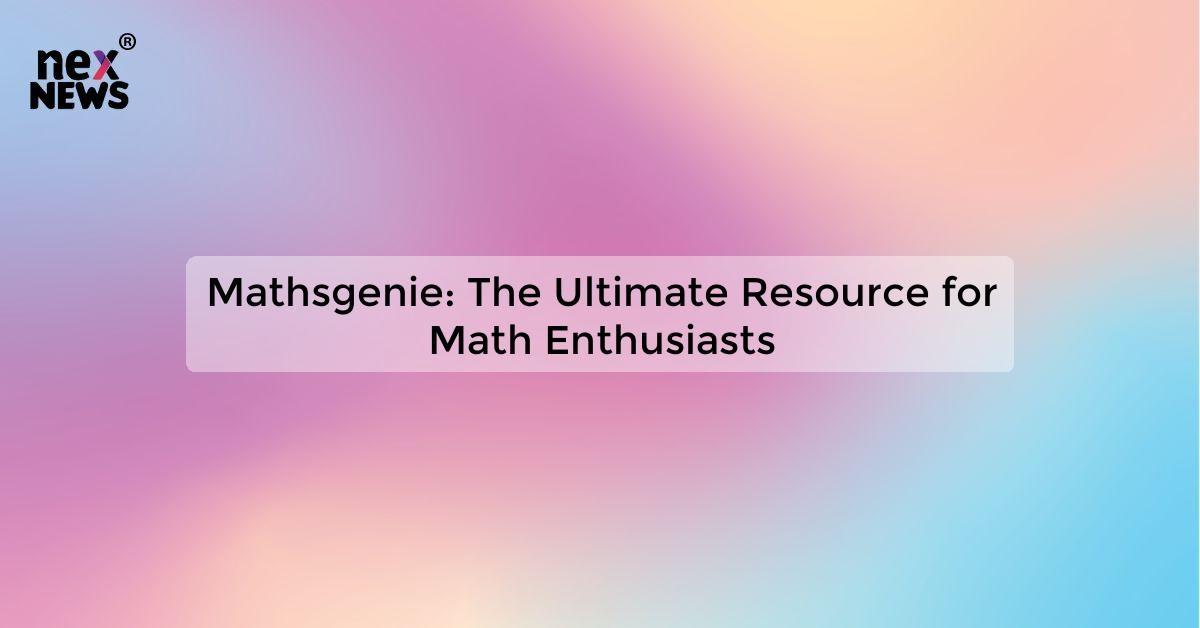 Mathsgenie: The Ultimate Resource for Math Enthusiasts