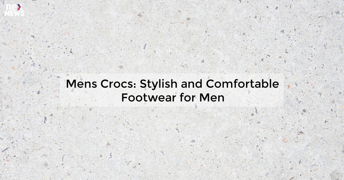 Mens Crocs: Stylish and Comfortable Footwear for Men