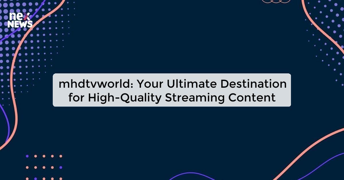 mhdtvworld: Your Ultimate Destination for High-Quality Streaming Content