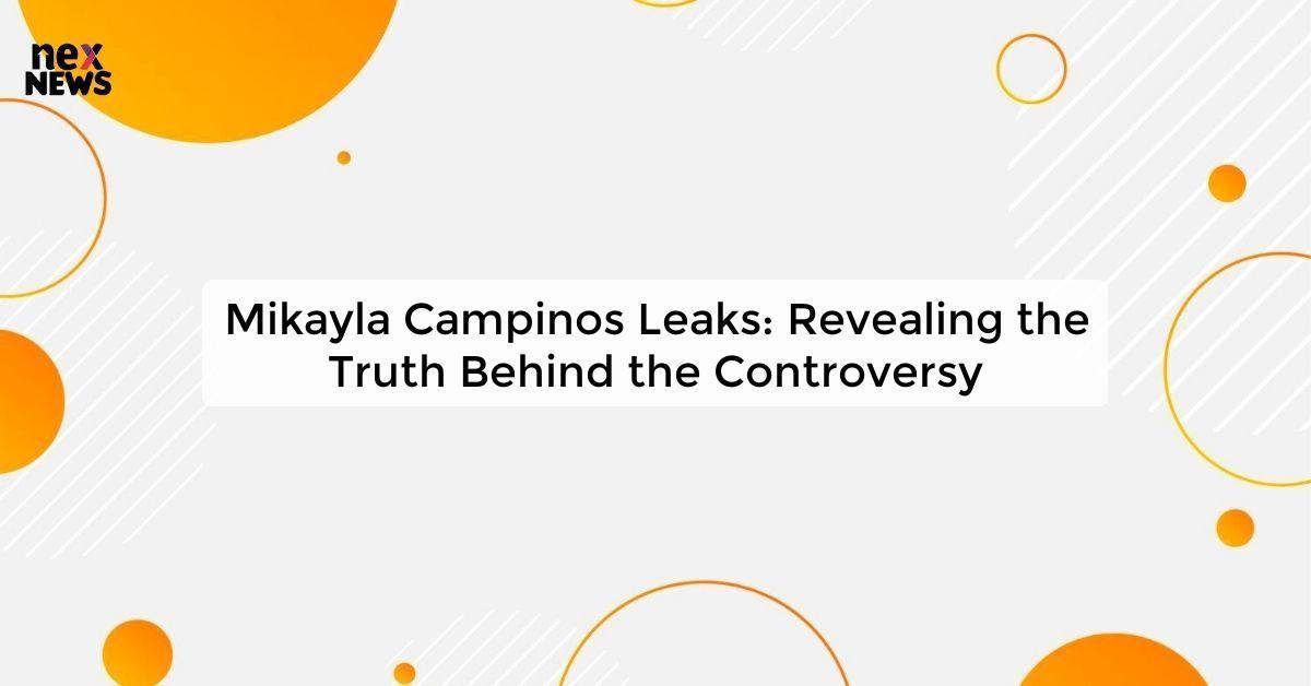 Mikayla Campinos Leaks Latest Updates and Information