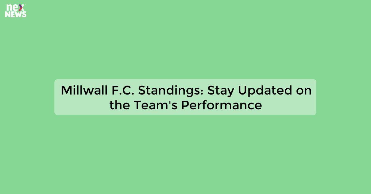 Millwall F.C. Standings: Stay Updated on the Team's Performance