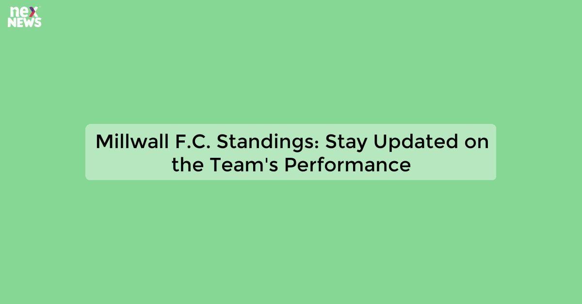 Millwall F.C. Standings: Stay Updated on the Team's Performance