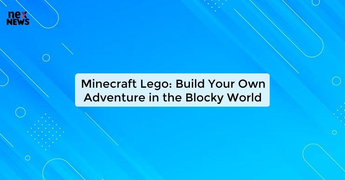 Minecraft Lego: Build Your Own Adventure in the Blocky World