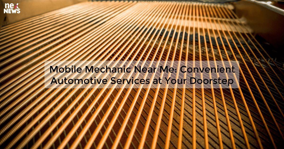 Mobile Mechanic Near Me: Convenient Automotive Services at Your Doorstep