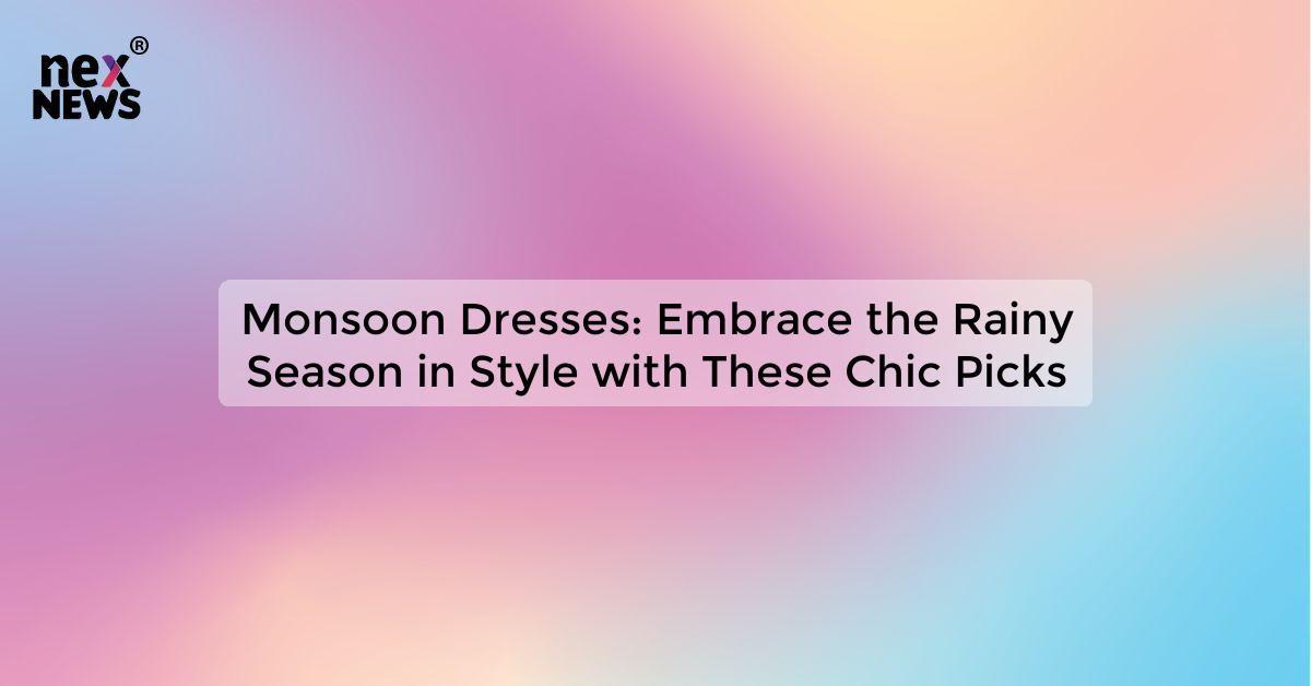 Monsoon Dresses: Embrace the Rainy Season in Style with These Chic Picks