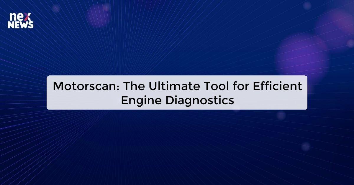 Motorscan: The Ultimate Tool for Efficient Engine Diagnostics