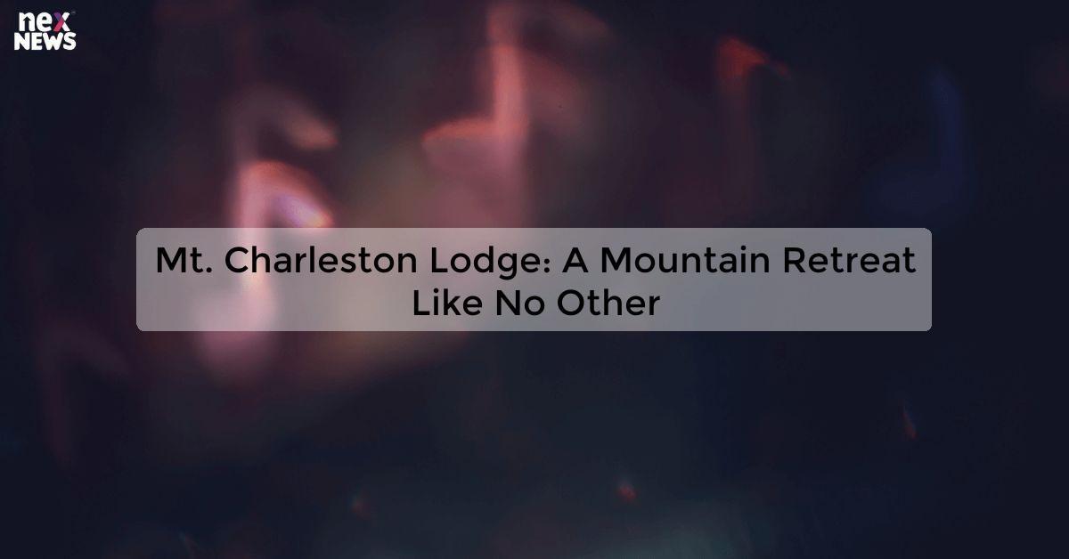 Mt. Charleston Lodge: A Mountain Retreat Like No Other