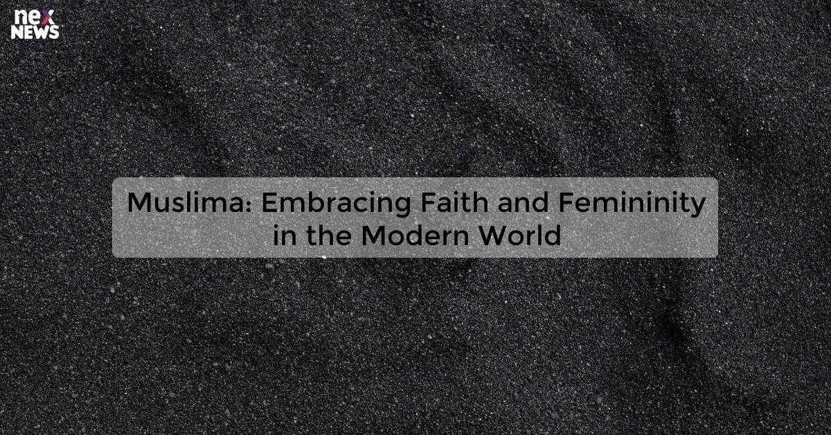 Muslima: Embracing Faith and Femininity in the Modern World