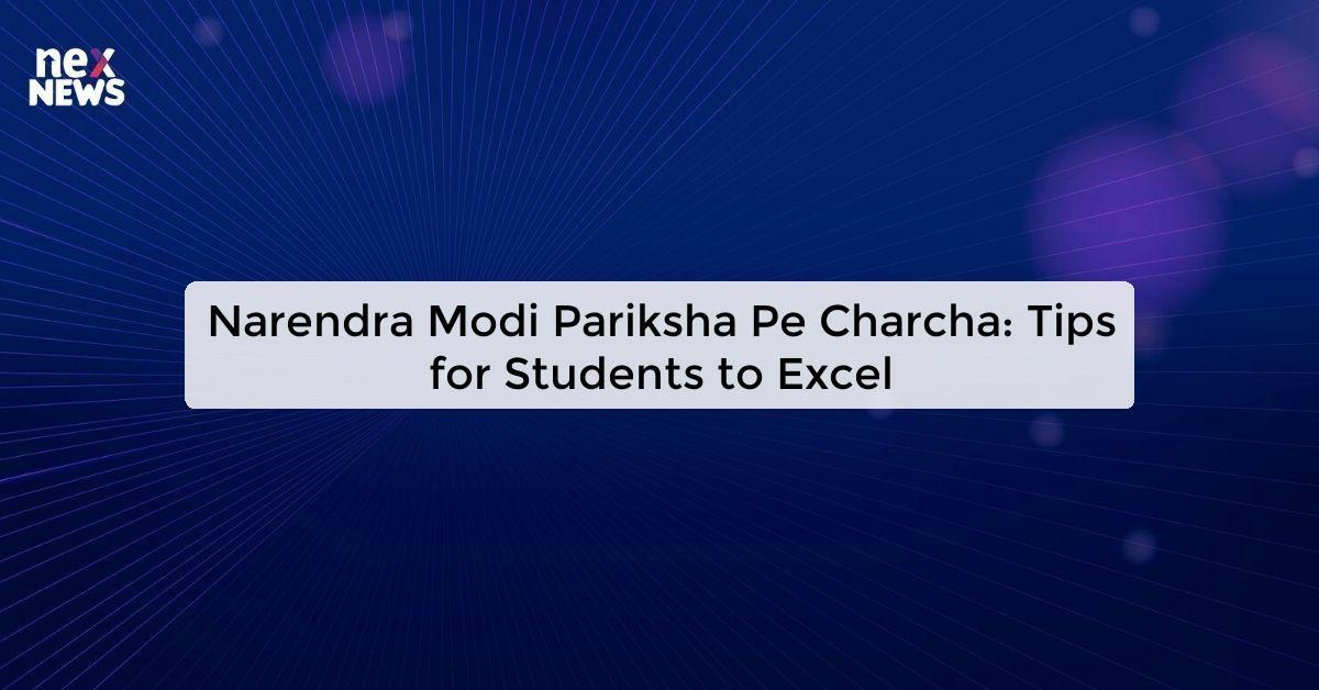 Narendra Modi Pariksha Pe Charcha: Tips for Students to Excel