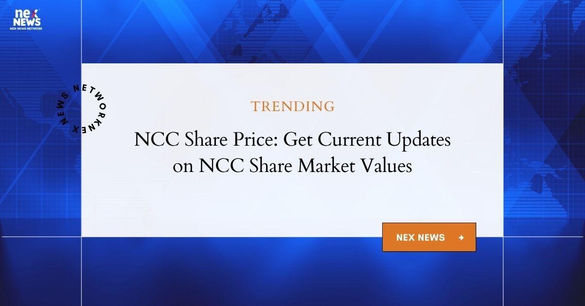 NCC Share Price: Comprehensive Guide to NCC Share Trading & Updates