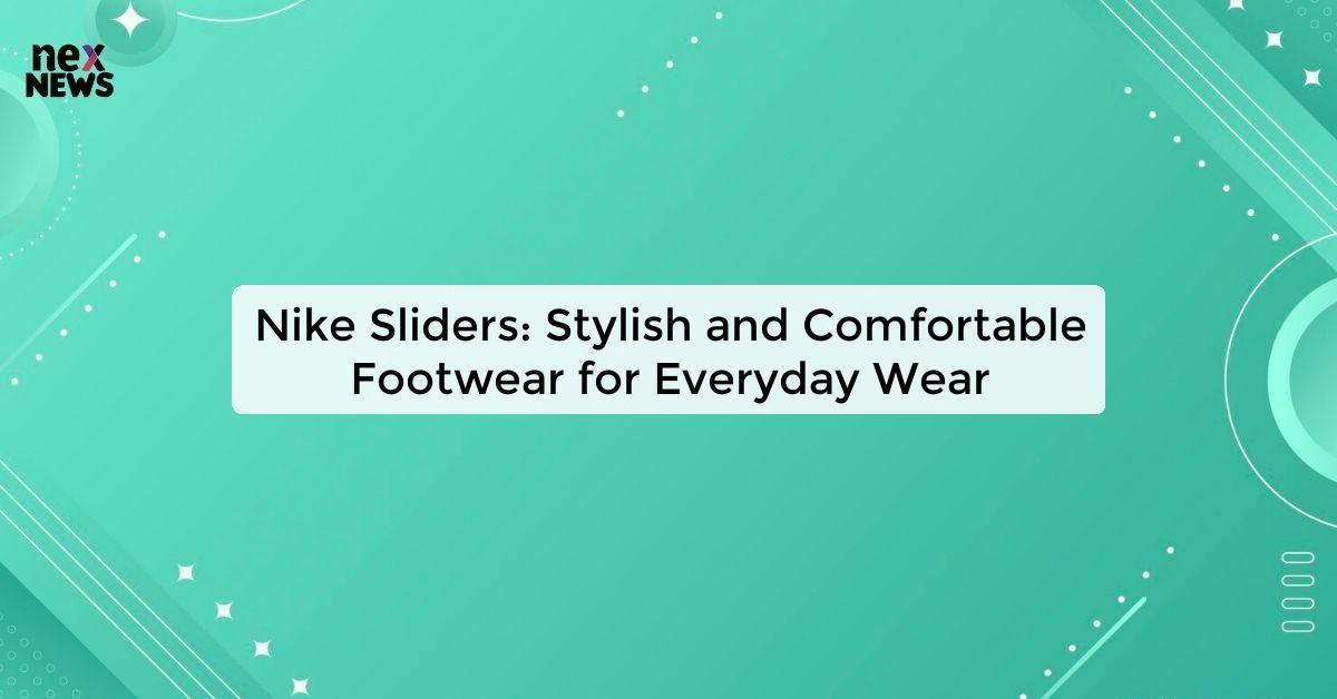 Nike Sliders: Stylish and Comfortable Footwear for Everyday Wear