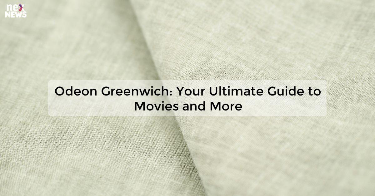 Odeon Greenwich: Your Ultimate Guide to Movies and More