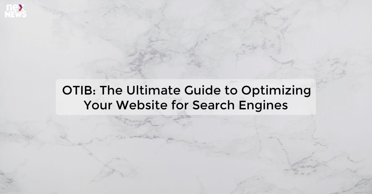 OTIB: The Ultimate Guide to Optimizing Your Website for Search Engines