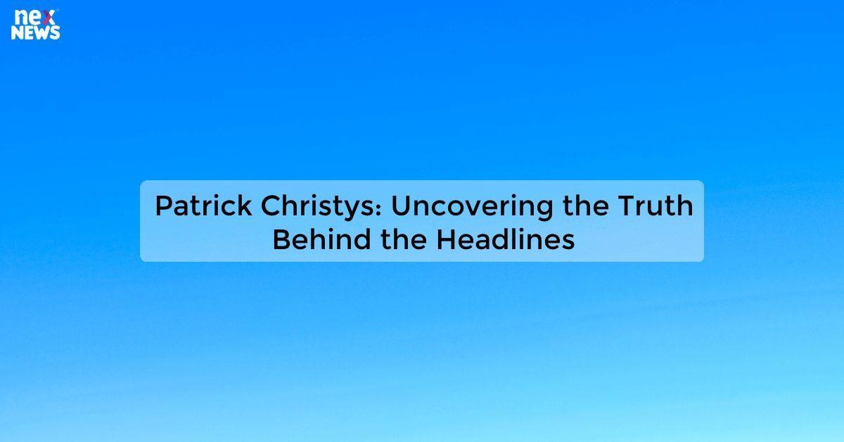 Patrick Christys: Uncovering the Truth Behind the Headlines