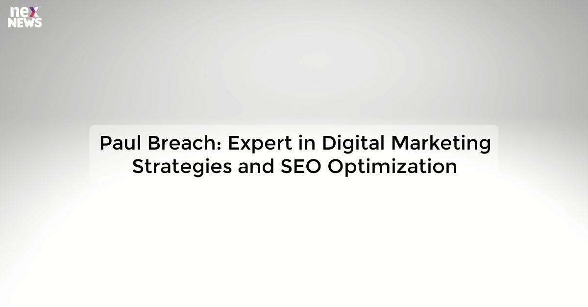 Paul Breach: Expert in Digital Marketing Strategies and SEO Optimization