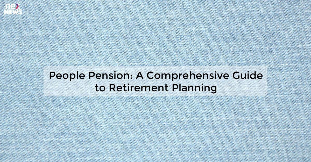 People Pension: A Comprehensive Guide to Retirement Planning