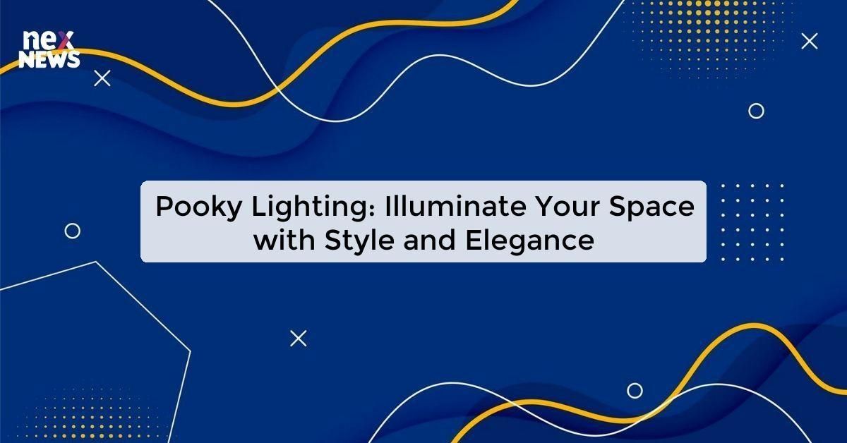 Pooky Lighting: Illuminate Your Space with Style and Elegance