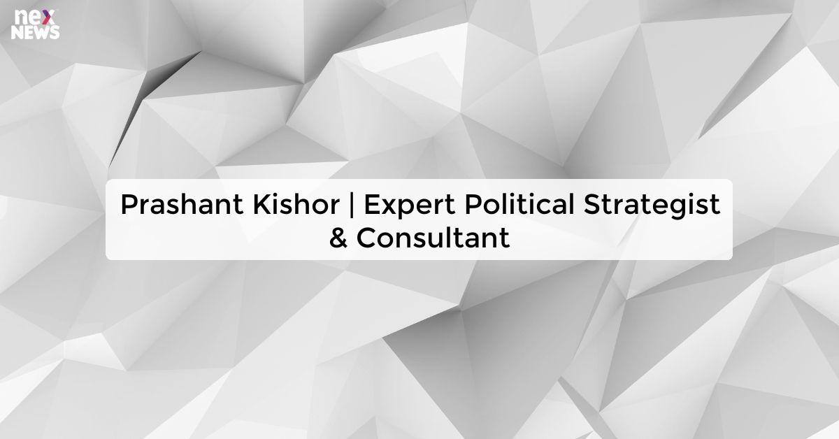 Prashant Kishor | Expert Political Strategist & Consultant