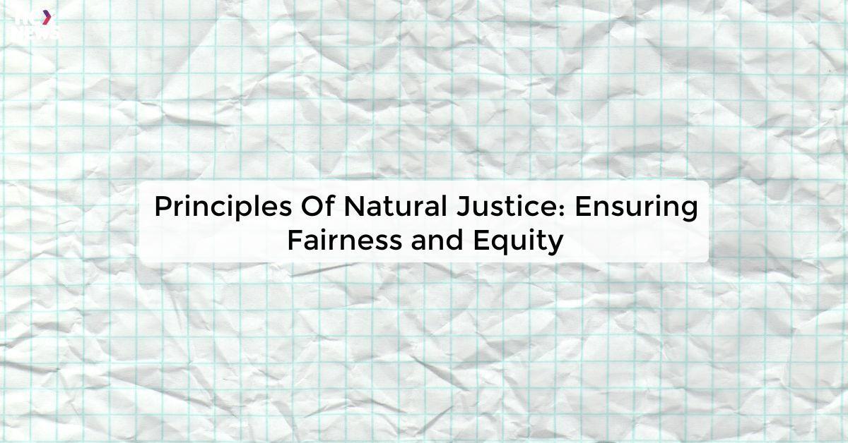 Principles Of Natural Justice: Ensuring Fairness and Equity