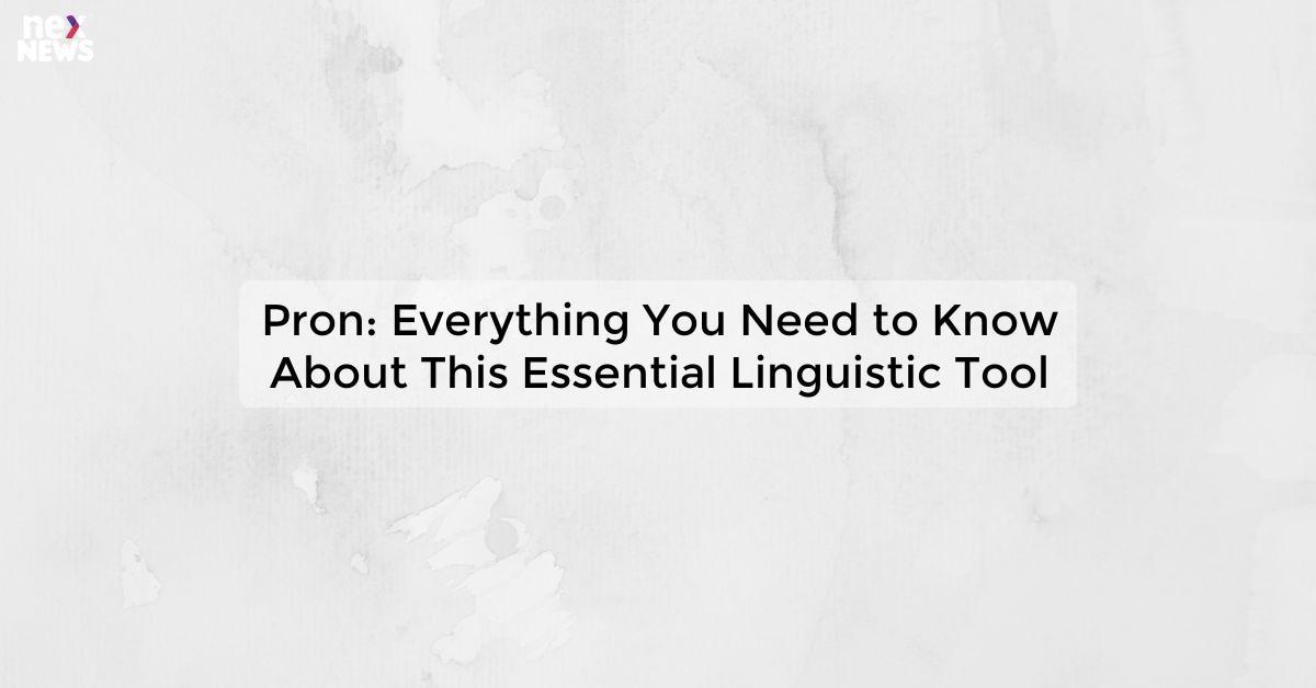 Pron: Everything You Need to Know About This Essential Linguistic Tool