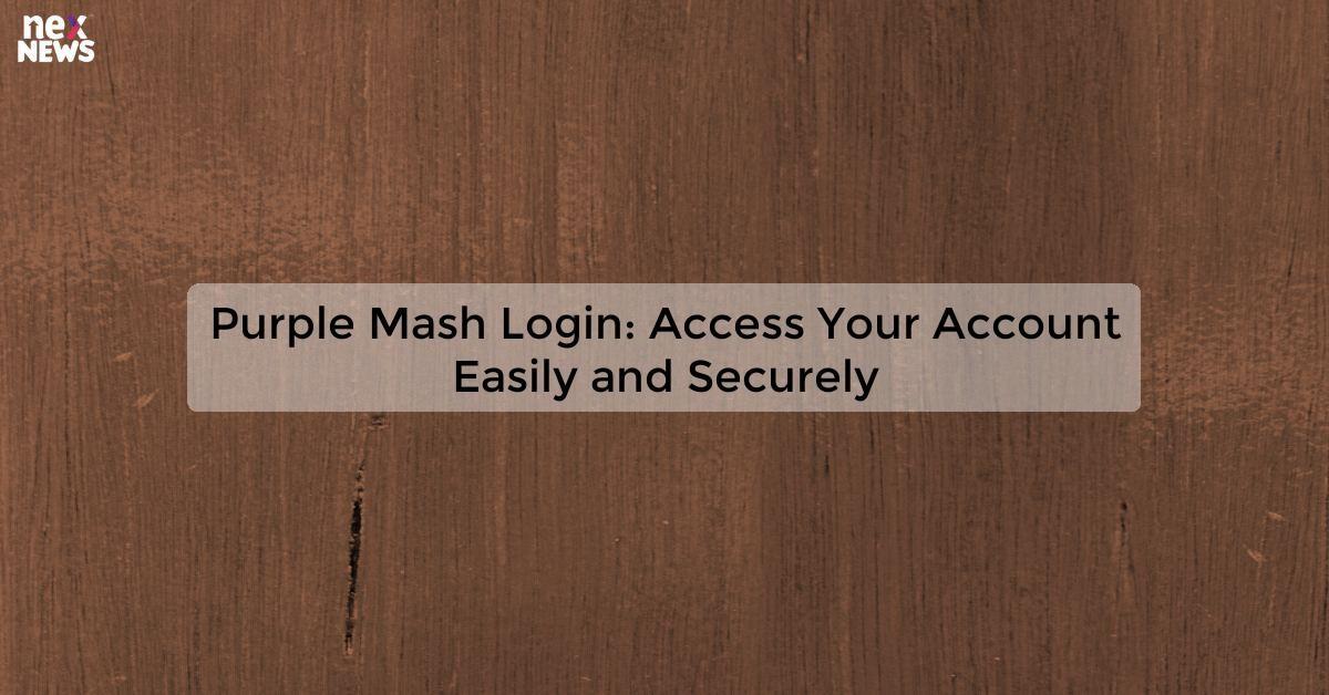 Purple Mash Login: Access Your Account Easily and Securely