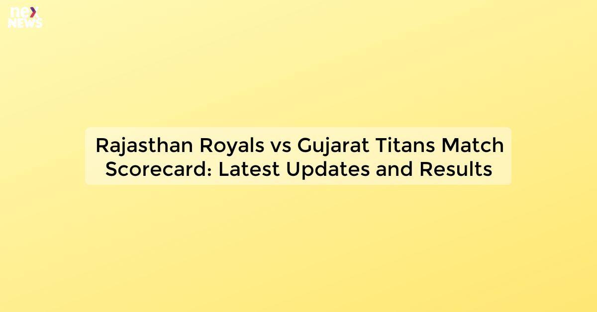 Rajasthan Royals vs Gujarat Titans Match Scorecard: Latest Updates and Results