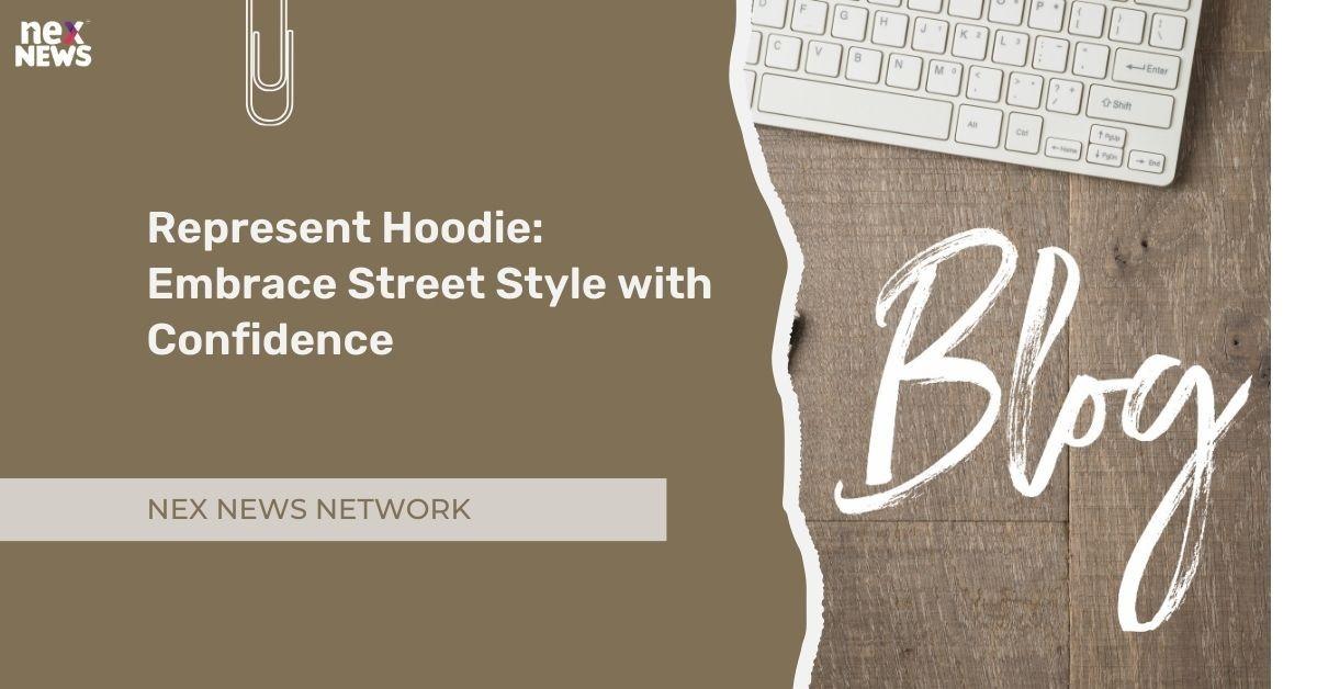 Represent Hoodie: Embrace Street Style with Confidence