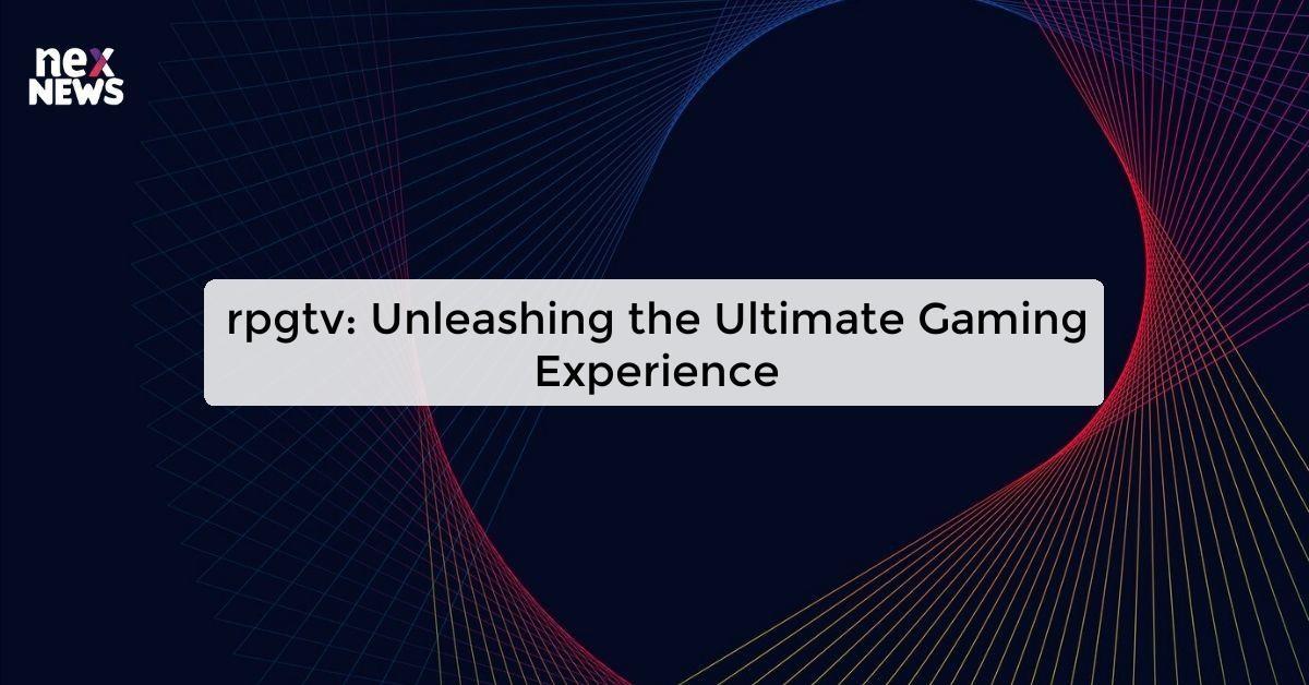 rpgtv: Unleashing the Ultimate Gaming Experience