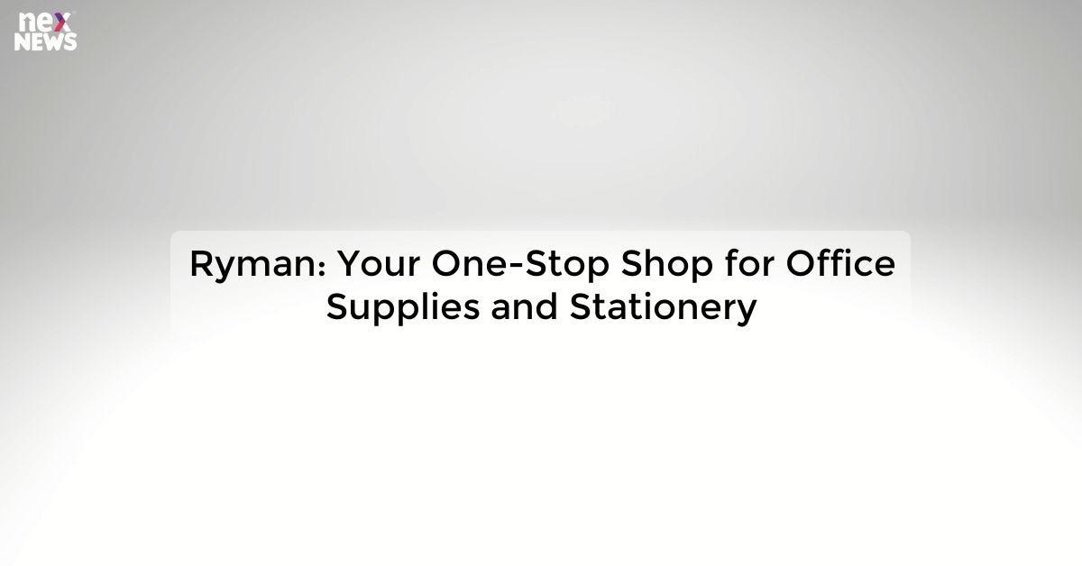 Ryman: Your One-Stop Shop for Office Supplies and Stationery