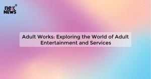 adult-works-explori_1719029060113892513.webp