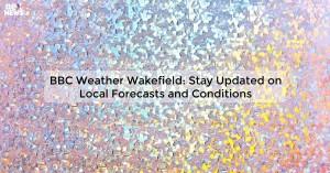 bbc-weather-wakefiel_1719811922558799849.webp