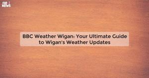 bbc-weather-wigan-y_1719811750122493123.webp