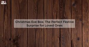 christmas-eve-box-t_1719812166722937475.webp