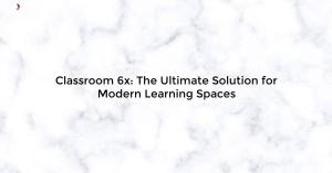 classroom-6x-the-ul_1719811772673997277.webp