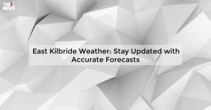 east-kilbride-weathe_1719811920646837444.webp