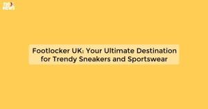 footlocker-uk-your_1719810846561938025.webp