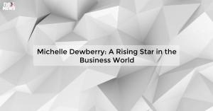 michelle-dewberry-a_1719811661907157243.webp
