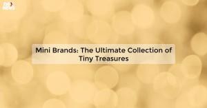 mini-brands-the-ult_1719811704864678973.webp