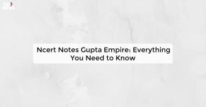 ncert-notes-gupta-em_1725511487848104969.webp