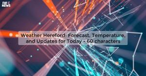weather-hereford-fo_1719811789588295794.webp