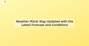 weather-ilford-stay_1719812139264648927.webp