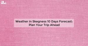 weather-in-skegness_1719811917476177655.webp
