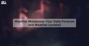weather-maidstone-y_171981110452324411.webp