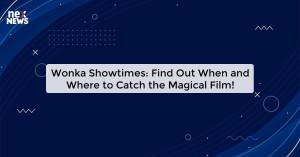 wonka-showtimes-fin_1719821426445447807.webp