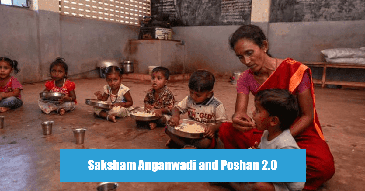 SAKSHAM ANGANWADIAND POSHAN2.0(UMBRELLA ICDS-ANGANWADI SERVICES POSHAN ABHIYAN SCHME FOR ADOLESCENT GIRLS NATIONAL CRECHE SCHEME)