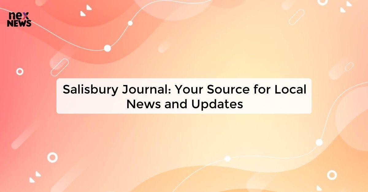 Salisbury Journal: Your Source for Local News and Updates