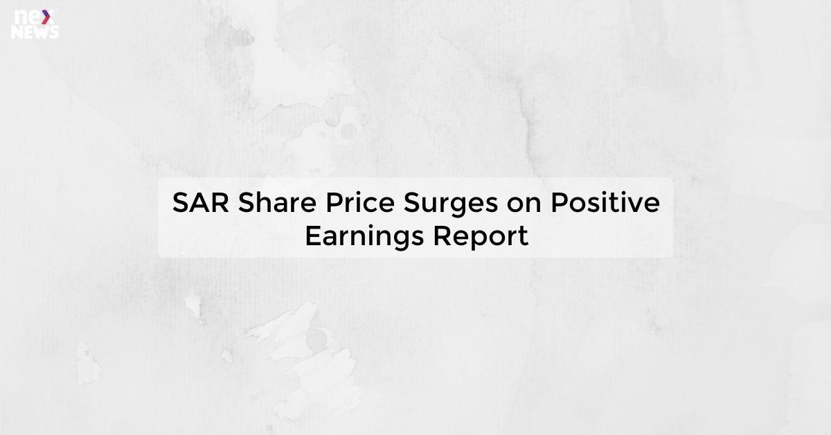 SAR Share Price Surges on Positive Earnings Report