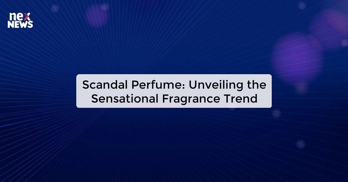 Scandal Perfume: Unveiling the Sensational Fragrance Trend