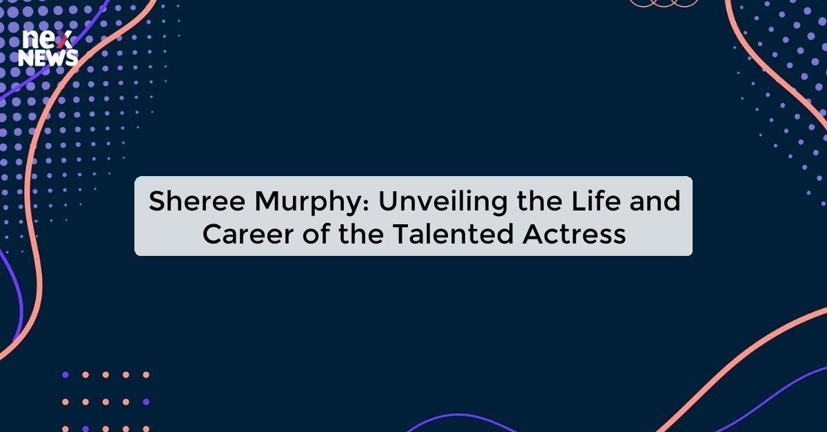 Sheree Murphy: Unveiling the Life and Career of the Talented Actress