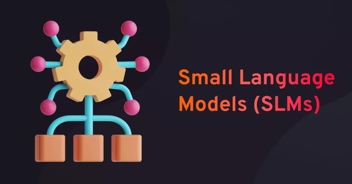 Small Language Models Explained: How They Work, Benefits and Applications